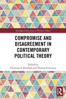 Compromise and Disagreement in Contemporary Political Theory