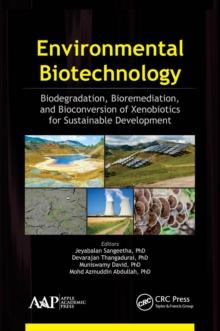 Environmental Biotechnology : Biodegradation, Bioremediation, and Bioconversion of Xenobiotics for Sustainable Development