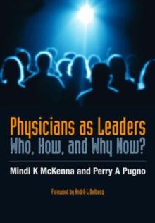 Physicians as Leaders : Who, How, and Why Now?