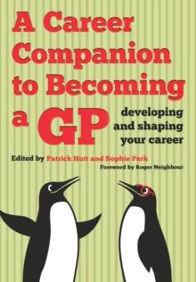 A Career Companion to Becoming a GP : Developing and Shaping Your Career