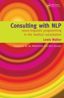 Consulting with NLP : Neuro-Linguistic Programming in the Medical Consultation