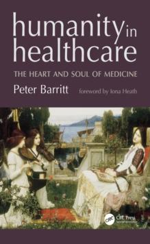 Humanity in Healthcare : The Heart and Soul of Medicine