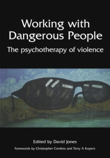 Working with Dangerous People : The Psychotherapy of Violence