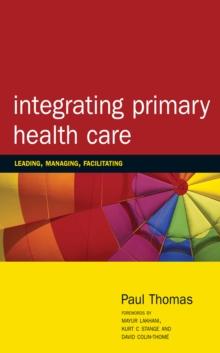 Integrating Primary Healthcare : Leading, Managing, Facilitating