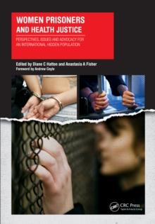 Women Prisoners and Health Justice : Perspectives, Issues and Advocacy for an International Hidden Population