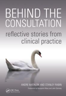 Behind the Consultation : Reflective Stories from Clinical Practice