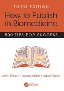 How to Publish in Biomedicine : 500 Tips for Success, Third Edition