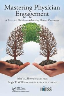 Mastering Physician Engagement : A Practical Guide to Achieving Shared Outcomes