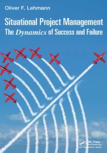 Situational Project Management : The Dynamics of Success and Failure