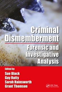 Criminal Dismemberment : Forensic and Investigative Analysis