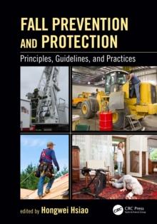 Fall Prevention and Protection : Principles, Guidelines, and Practices