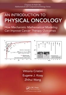 An Introduction to Physical Oncology : How Mechanistic Mathematical Modeling Can Improve Cancer Therapy Outcomes