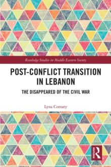 Post-Conflict Transition in Lebanon : The Disappeared of the Civil War