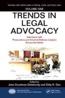 Trends in Legal Advocacy : Interviews with Prosecutors and Criminal Defense Lawyers Across the Globe, Volume One