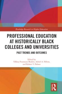 Professional Education at Historically Black Colleges and Universities : Past Trends and Future Outcomes