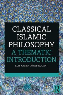 Classical Islamic Philosophy : A Thematic Introduction