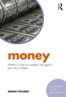 Money : What It Is, How It's Created, Who Gets It, and Why It Matters