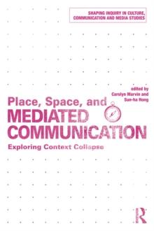 Place, Space, and Mediated Communication : Exploring Context Collapse