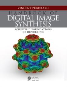 Handbook of Digital Image Synthesis : Scientific Foundations of Rendering