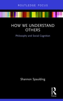 How We Understand Others : Philosophy and Social Cognition