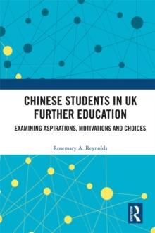 Chinese Students in UK Further Education : Examining Aspirations, Motivations and Choices