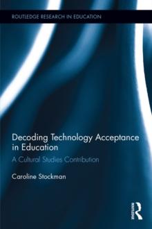 Decoding Technology Acceptance in Education : A Cultural Studies Contribution