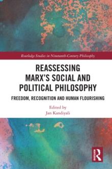 Reassessing Marx's Social and Political Philosophy : Freedom, Recognition, and Human Flourishing