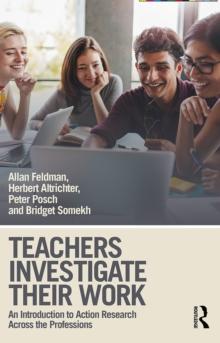 Teachers Investigate Their Work : An Introduction to Action Research across the Professions