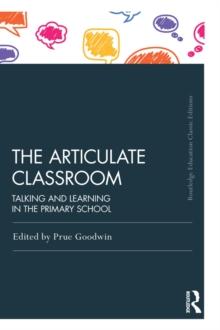 The Articulate Classroom : Talking and Learning in the Primary School