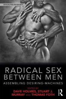 Radical Sex Between Men : Assembling Desiring-Machines