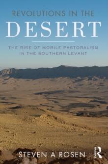 Revolutions in the Desert : The Rise of Mobile Pastoralism in the Southern Levant