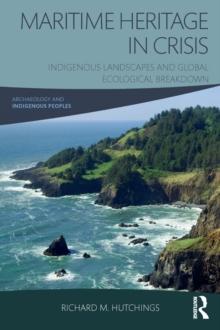 Maritime Heritage in Crisis : Indigenous Landscapes and Global Ecological Breakdown