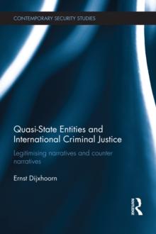 Quasi-state Entities and International Criminal Justice : Legitimising Narratives and Counter-Narratives