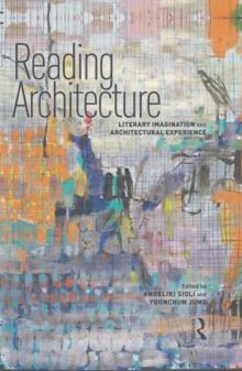 Reading Architecture : Literary Imagination and Architectural Experience