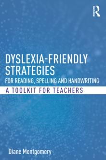 Dyslexia-friendly Strategies for Reading, Spelling and Handwriting : A Toolkit for Teachers