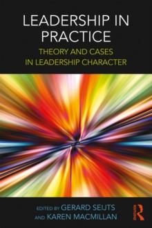 Leadership in Practice : Theory and Cases in Leadership Character