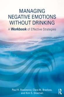 Managing Negative Emotions Without Drinking : A Workbook of Effective Strategies