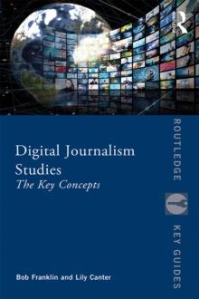 Digital Journalism Studies : The Key Concepts