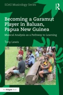 Becoming a Garamut Player in Baluan, Papua New Guinea : Musical Analysis as a Pathway to Learning