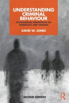 Understanding Criminal Behaviour : Psychosocial Perspectives on Criminality and Violence