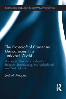 The Statecraft of Consensus Democracies in a Turbulent World : A Comparative Study of Austria, Belgium, Luxembourg, the Netherlands and Switzerland