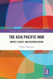 The Asia Pacific War : Impact, Legacy, and Reconciliation