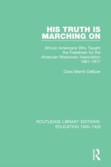 His Truth is Marching On : African Americans Who Taught the Freedmen for the American Missionary Association, 1861-1877