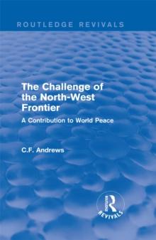 Routledge Revivals: The Challenge of the North-West Frontier (1937) : A Contribution to World Peace