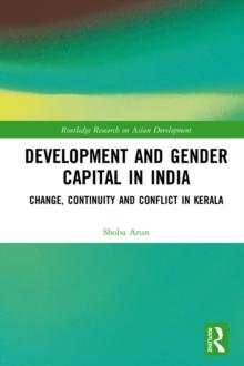 Development and Gender Capital in India : Change, Continuity and Conflict in Kerala