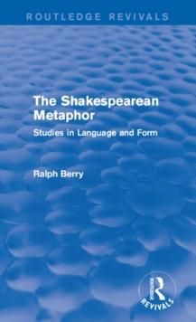 Routledge Revivals: The Shakespearean Metaphor (1990) : Studies in Language and Form