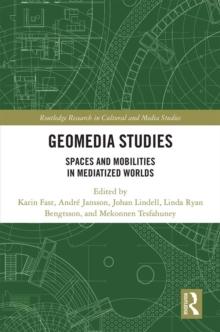 Geomedia Studies : Spaces and Mobilities in Mediatized Worlds