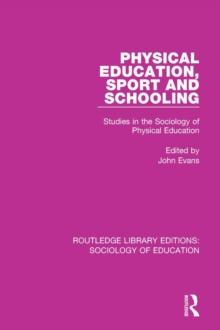 Physical Education, Sport and Schooling : Studies in the Sociology of Physical Education