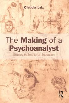 The Making of a Psychoanalyst : Studies in Emotional Education