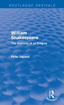 Routledge Revivals: William Shakespeare: The Anatomy of an Enigma (1990) : The Anatomy of an Enigma